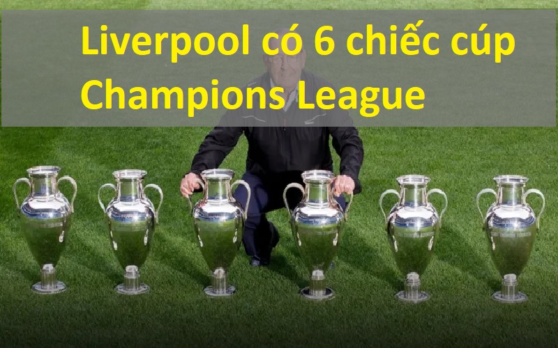 Tiểu sử Liverpool - 1 Hành trình trở thành đế chế bóng đá 3 Liverpool có 6 chiếc cúp Champions League